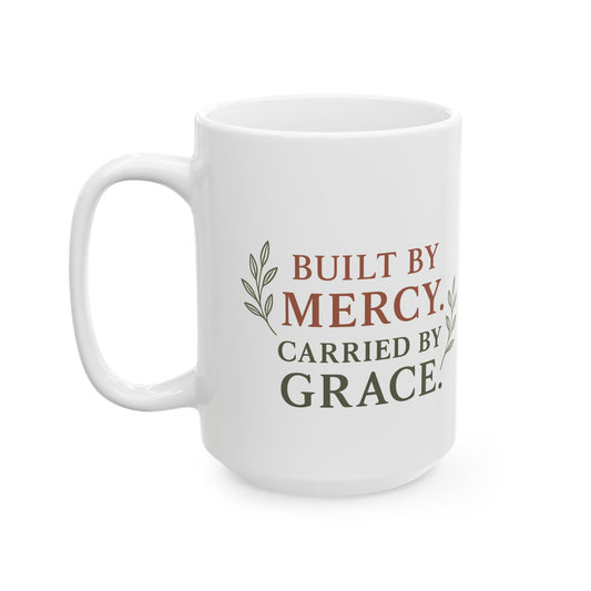 Inspirational Ceramic Mug - Built by Mercy, Carried by Grace, Motivational Coffee Cup, Gift for Friends, Home Decor, Faith-Based Present