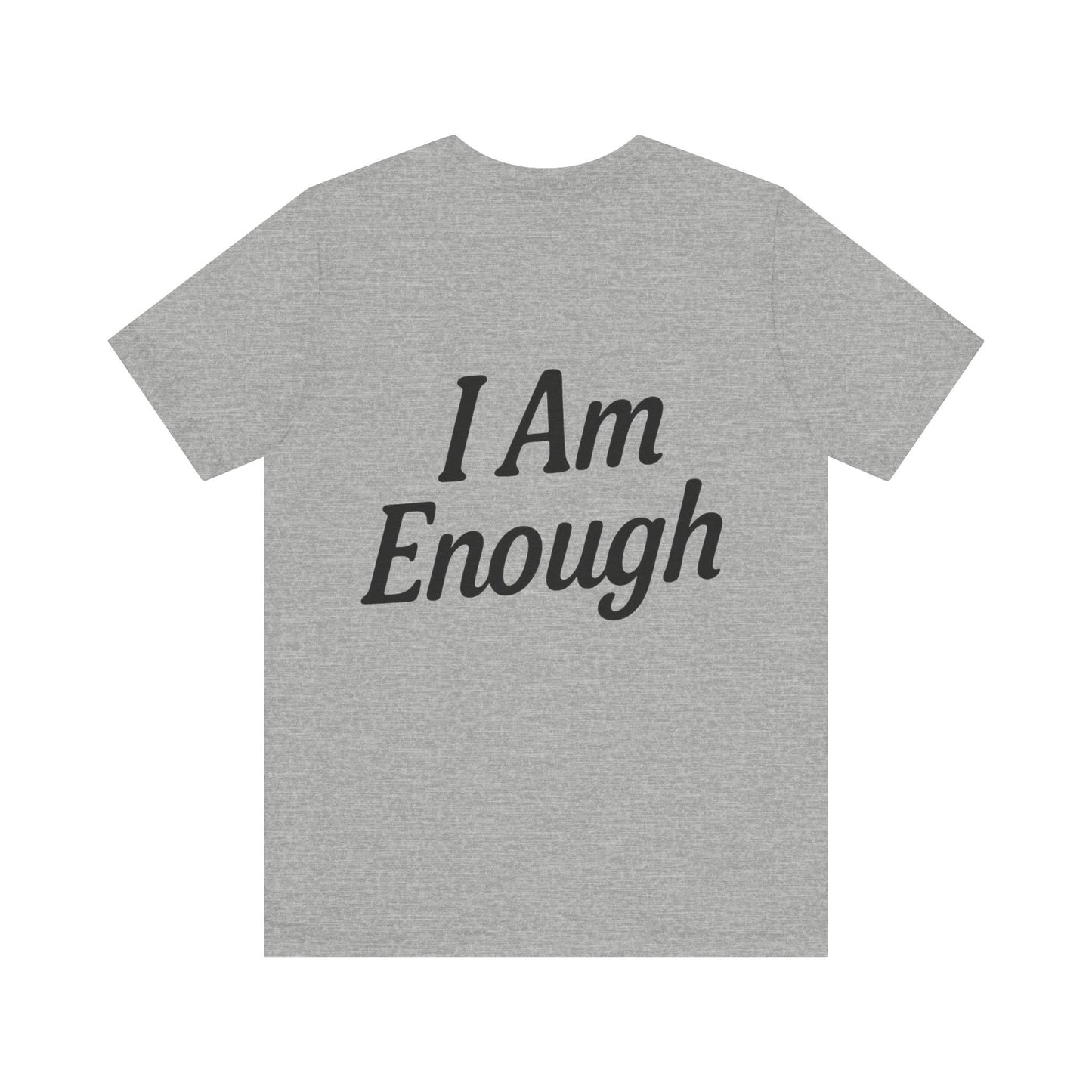 I Am Enough Unisex Tee, Motivational Shirt for Daily Wear, Self-Love Gift, Affirmation T-Shirt, Positive Vibes Apparel