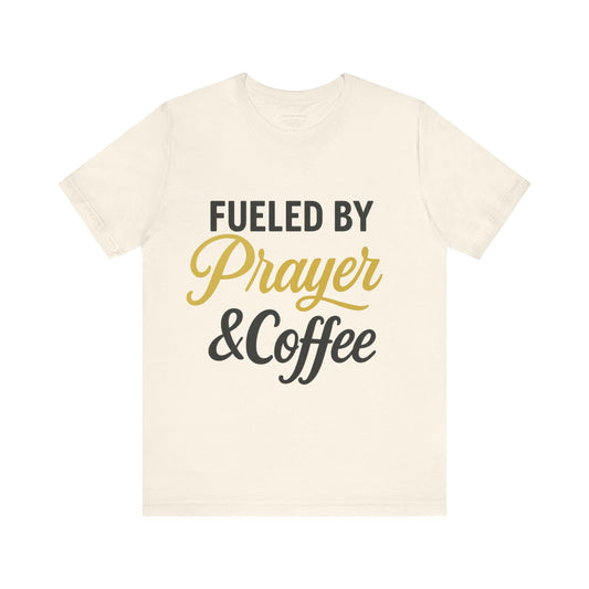 Fueled by Prayer & Coffee Tee, Inspirational T-Shirt, Gift for Coffee Lovers, Motivational Tee, Christian Apparel, Everyday Wear