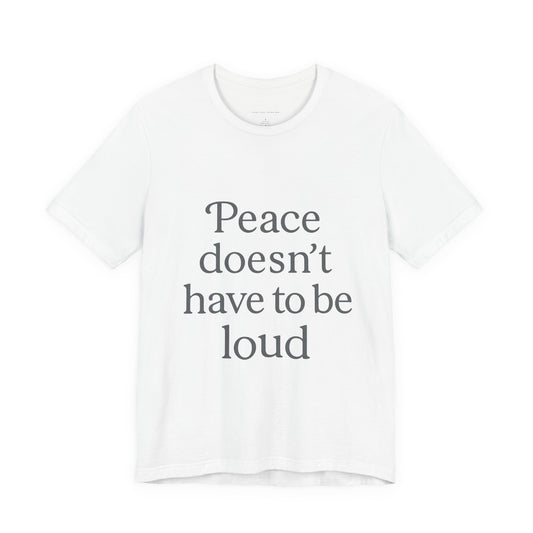 Peaceful Unisex Graphic Tee - Casual Statement T-Shirt, Ideal for Gift Giving, Relaxed Vibe, Perfect for Everyday Wear, Motivational Apparel