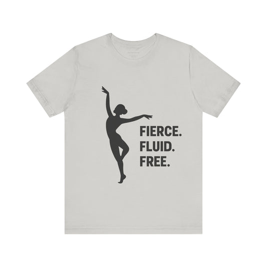 Fierce Fluid Free Dance Tee, Unisex Jersey Short Sleeve Shirt, Dancer Gift, Dance Class Wear, Inspirational Dance Top, Activewear