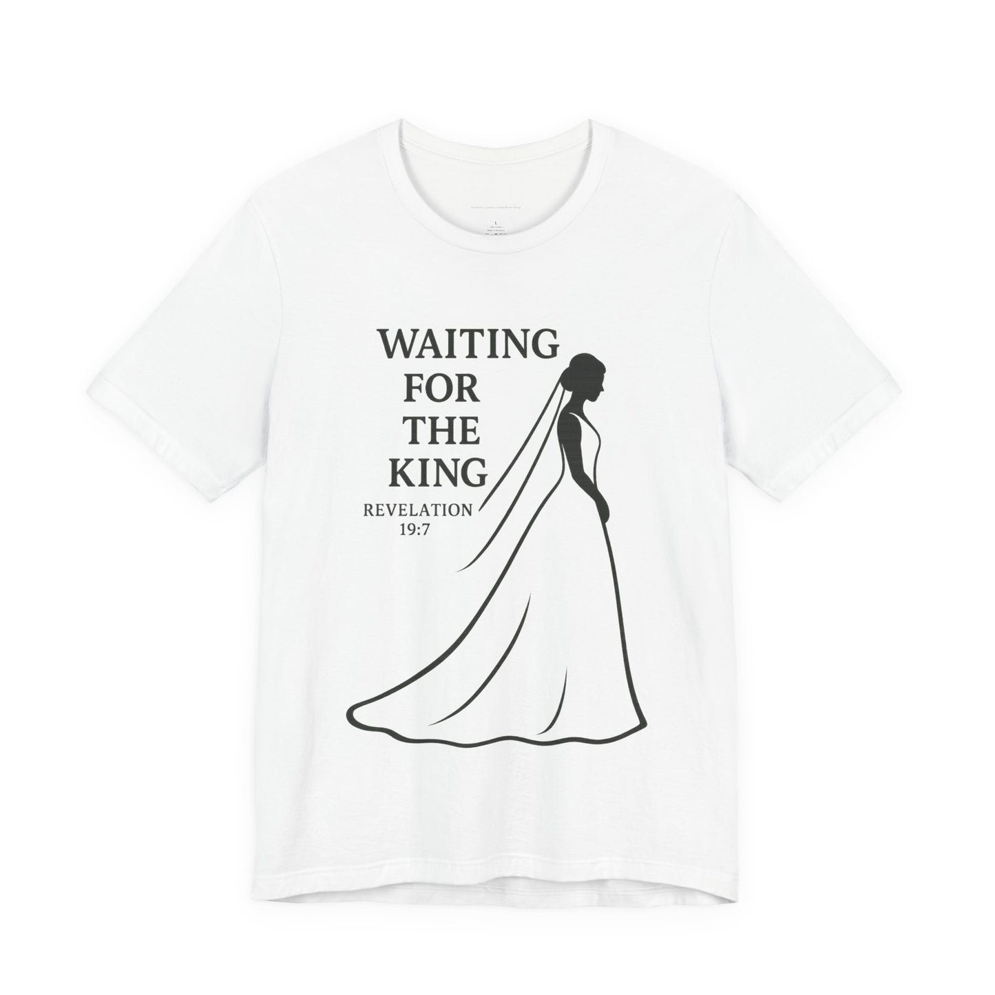 Christian Inspirational Tee - Waiting for the King, Faith-Based Gift, Unisex Shirt for Weddings, Special Occasions, Religious Events