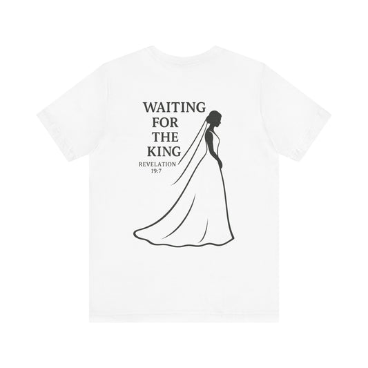 Christian Inspirational Tee - Waiting for the King, Faith-Based Gift, Unisex Shirt for Weddings, Special Occasions, Religious Events