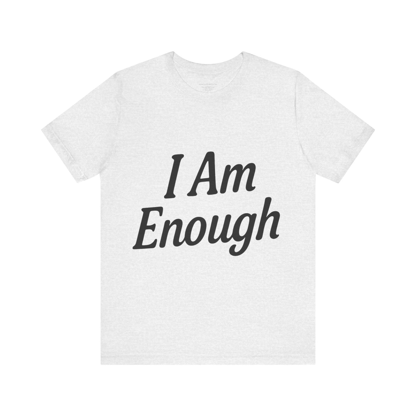 I Am Enough Unisex Tee, Motivational Shirt for Daily Wear, Self-Love Gift, Affirmation T-Shirt, Positive Vibes Apparel