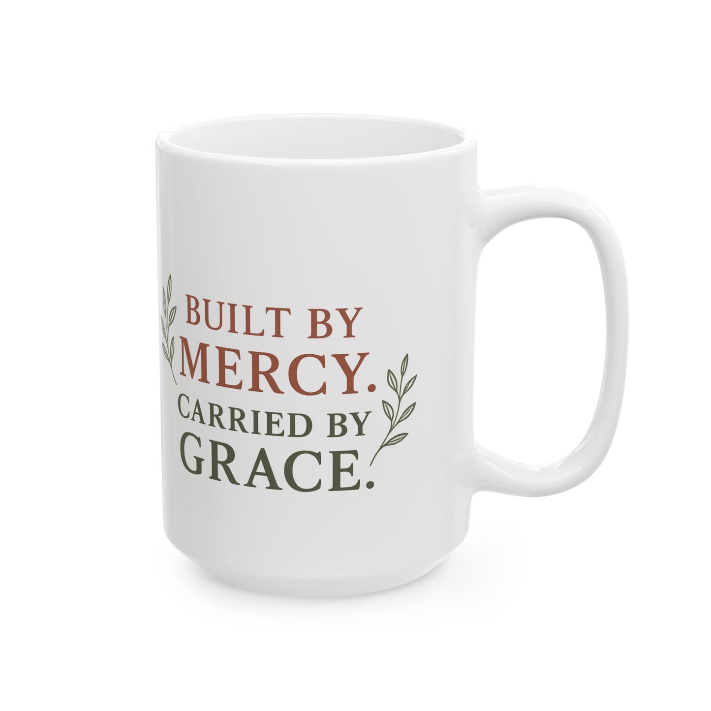Inspirational Ceramic Mug - Built by Mercy, Carried by Grace, Motivational Coffee Cup, Gift for Friends, Home Decor, Faith-Based Present