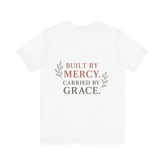 Inspirational Quote Tee: Built by Mercy, Carried by Grace, Spiritual T-Shirt, Faith-Based Apparel, Meaningful Gift for Friends