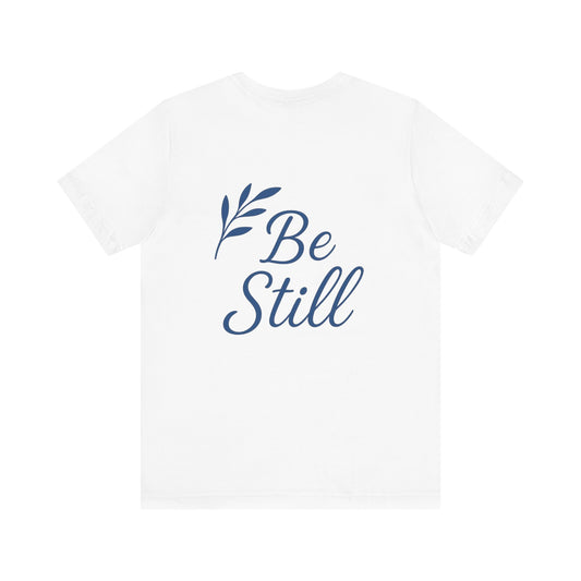 Inspirational Be Still Tee for Peaceful Moments, Unisex Relaxed Fit Shirt, Mindfulness Gift, Spiritual Apparel, Everyday Comfort Tee