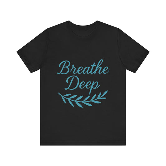 Breathe Deep Unisex Tee, Relaxation T-Shirt, Mindfulness Fashion, Gift for Yoga Lovers, Inspirational October Gift