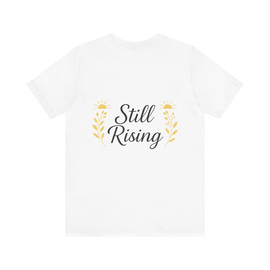 Inspirational T-Shirt: Still Rising Design, Motivational Apparel, Unisex Tee, Everyday Wear, Gift for Friends