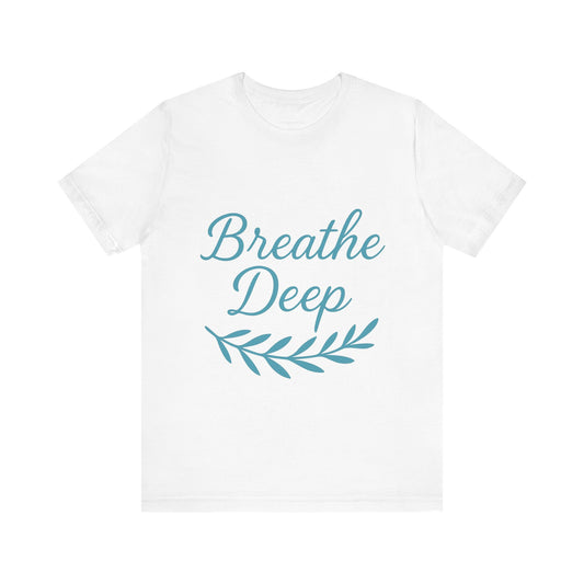 Breathe Deep Unisex Tee, Relaxation T-Shirt, Mindfulness Fashion, Gift for Yoga Lovers, Inspirational October Gift