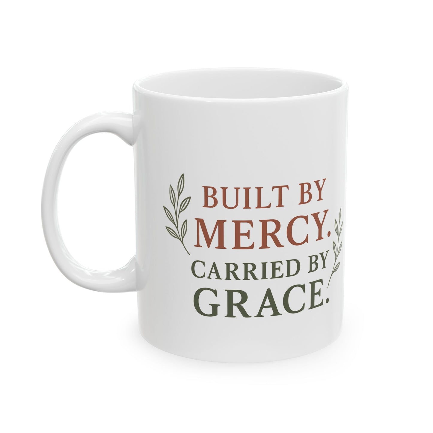 Inspirational Ceramic Mug - Built by Mercy, Carried by Grace, Motivational Coffee Cup, Gift for Friends, Home Decor, Faith-Based Present