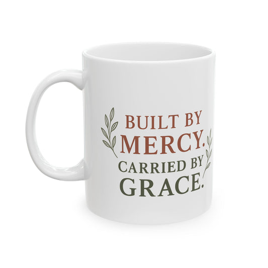 Inspirational Ceramic Mug - Built by Mercy, Carried by Grace, Motivational Coffee Cup, Gift for Friends, Home Decor, Faith-Based Present
