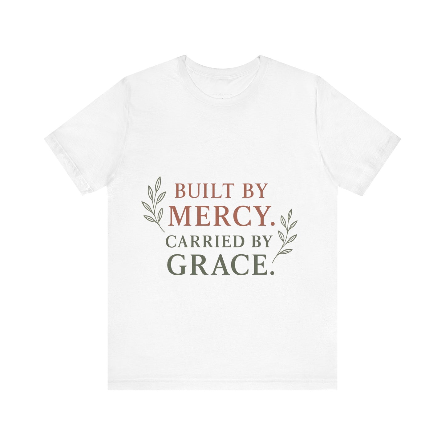 Inspirational Quote Tee: Built by Mercy, Carried by Grace, Spiritual T-Shirt, Faith-Based Apparel, Meaningful Gift for Friends