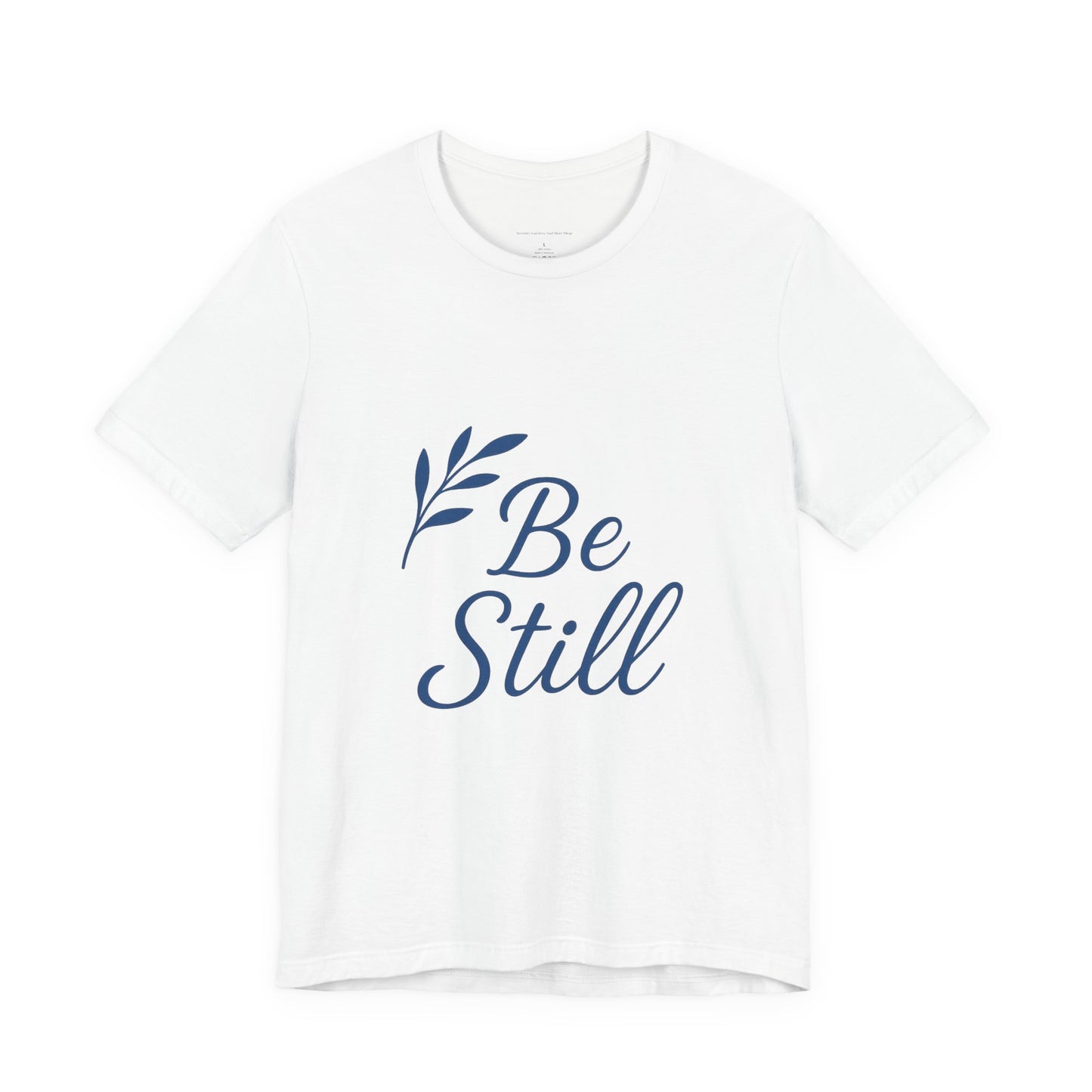 Inspirational Be Still Tee for Peaceful Moments, Unisex Relaxed Fit Shirt, Mindfulness Gift, Spiritual Apparel, Everyday Comfort Tee