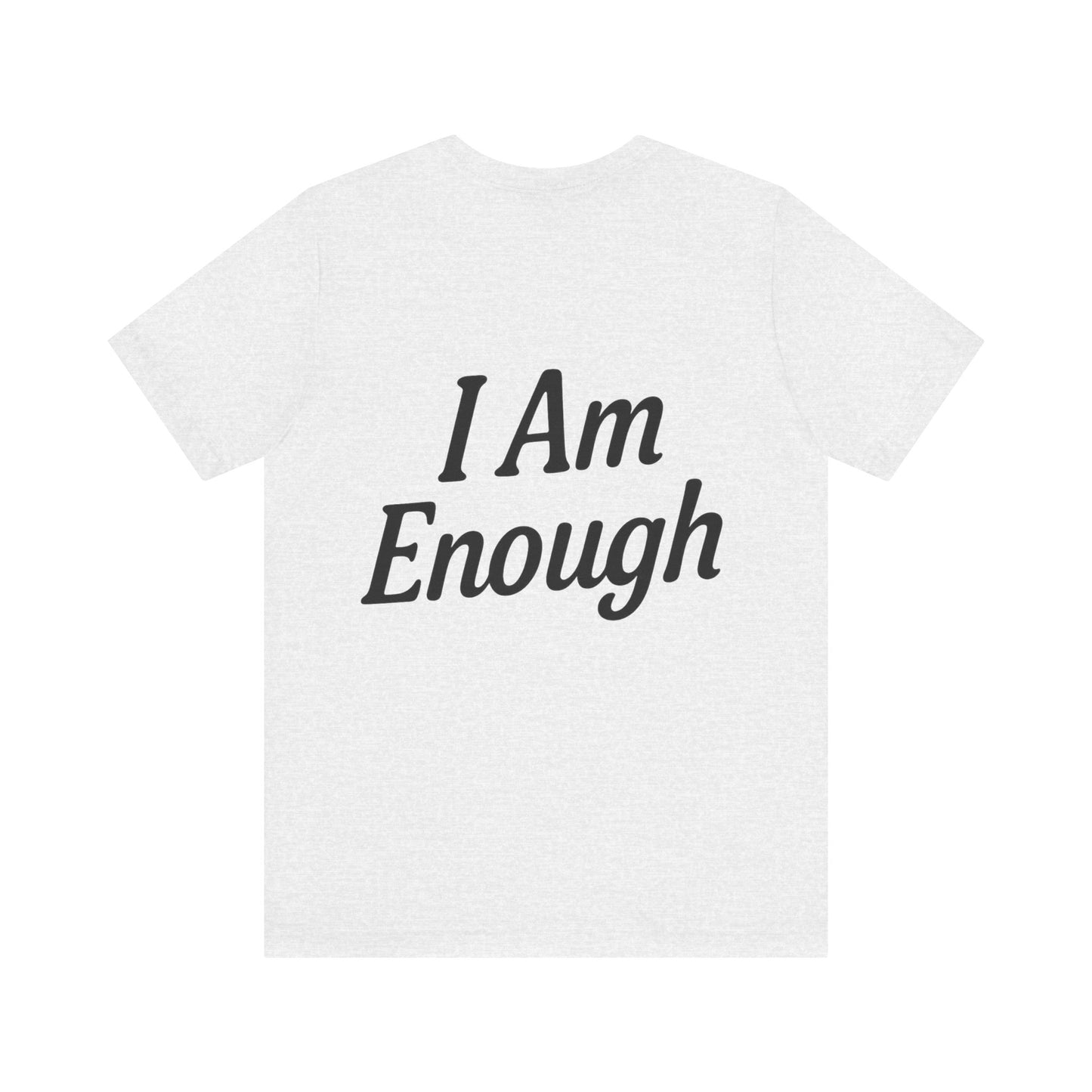 I Am Enough Unisex Tee, Motivational Shirt for Daily Wear, Self-Love Gift, Affirmation T-Shirt, Positive Vibes Apparel
