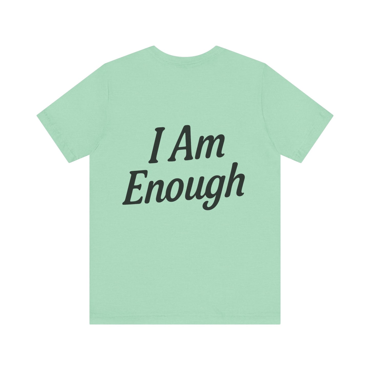 I Am Enough Unisex Tee, Motivational Shirt for Daily Wear, Self-Love Gift, Affirmation T-Shirt, Positive Vibes Apparel
