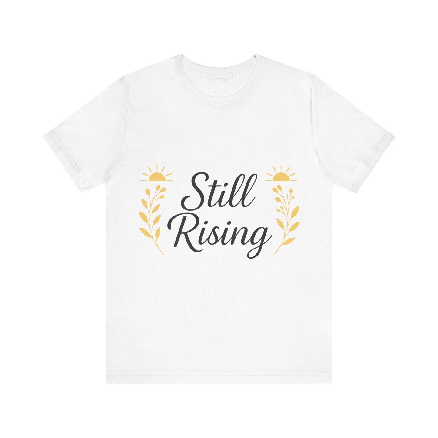 Inspirational T-Shirt: Still Rising Design, Motivational Apparel, Unisex Tee, Everyday Wear, Gift for Friends