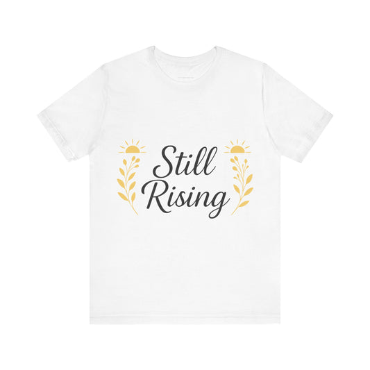 Inspirational T-Shirt: Still Rising Design, Motivational Apparel, Unisex Tee, Everyday Wear, Gift for Friends