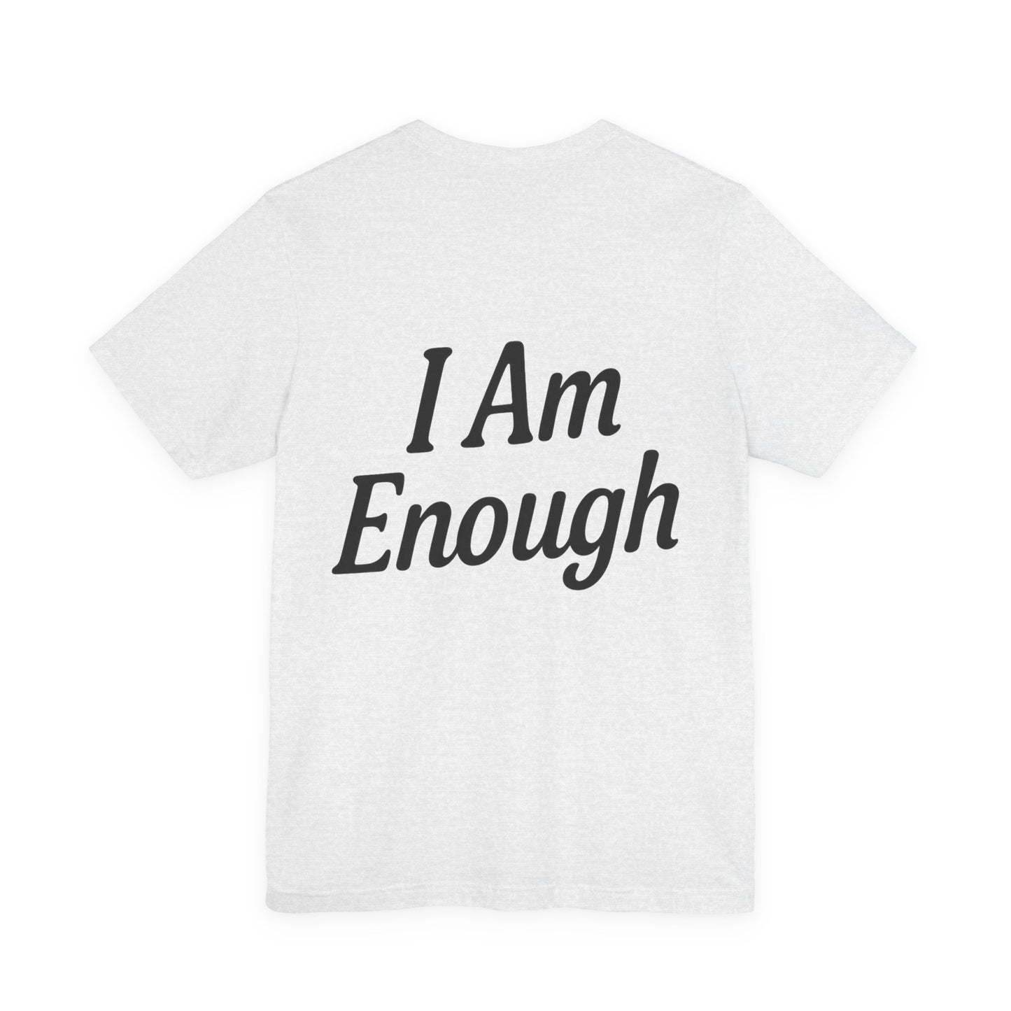 I Am Enough Unisex Tee, Motivational Shirt for Daily Wear, Self-Love Gift, Affirmation T-Shirt, Positive Vibes Apparel