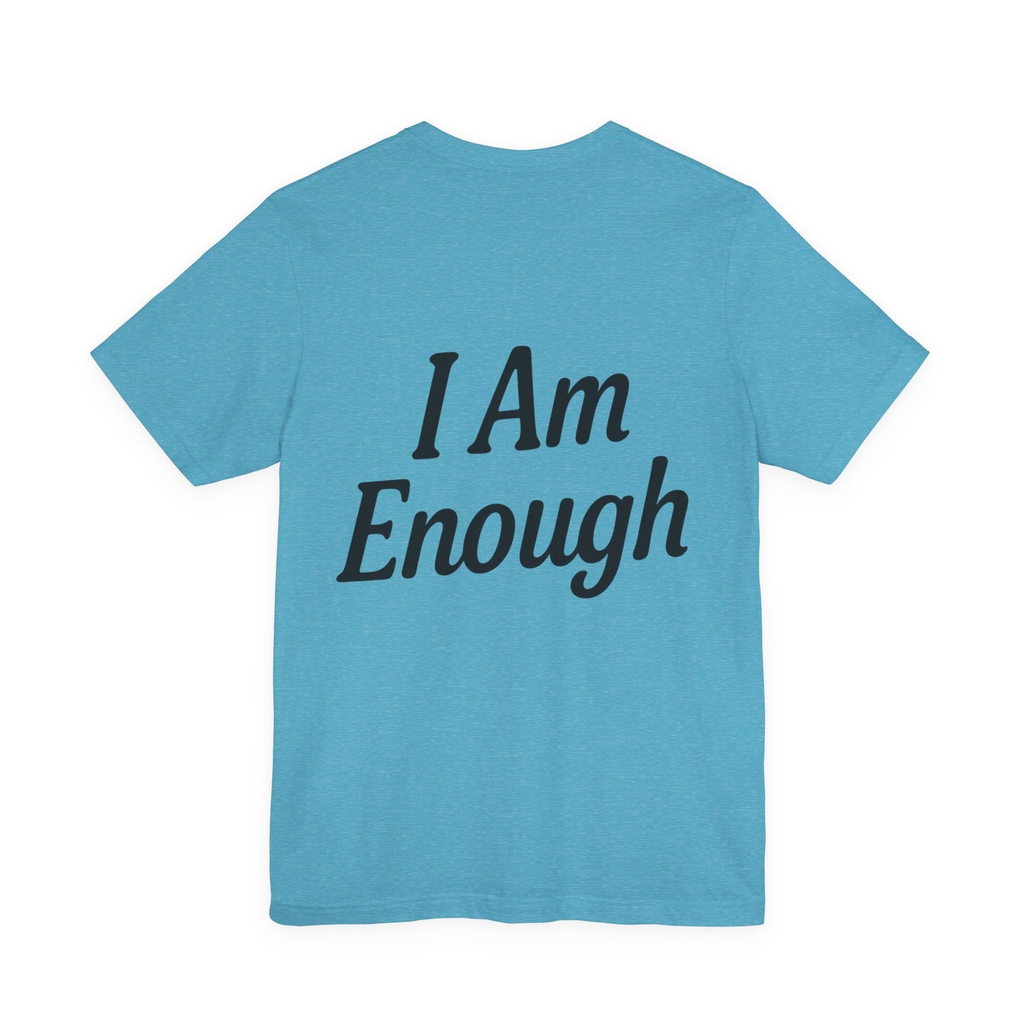 I Am Enough Unisex Tee, Motivational Shirt for Daily Wear, Self-Love Gift, Affirmation T-Shirt, Positive Vibes Apparel