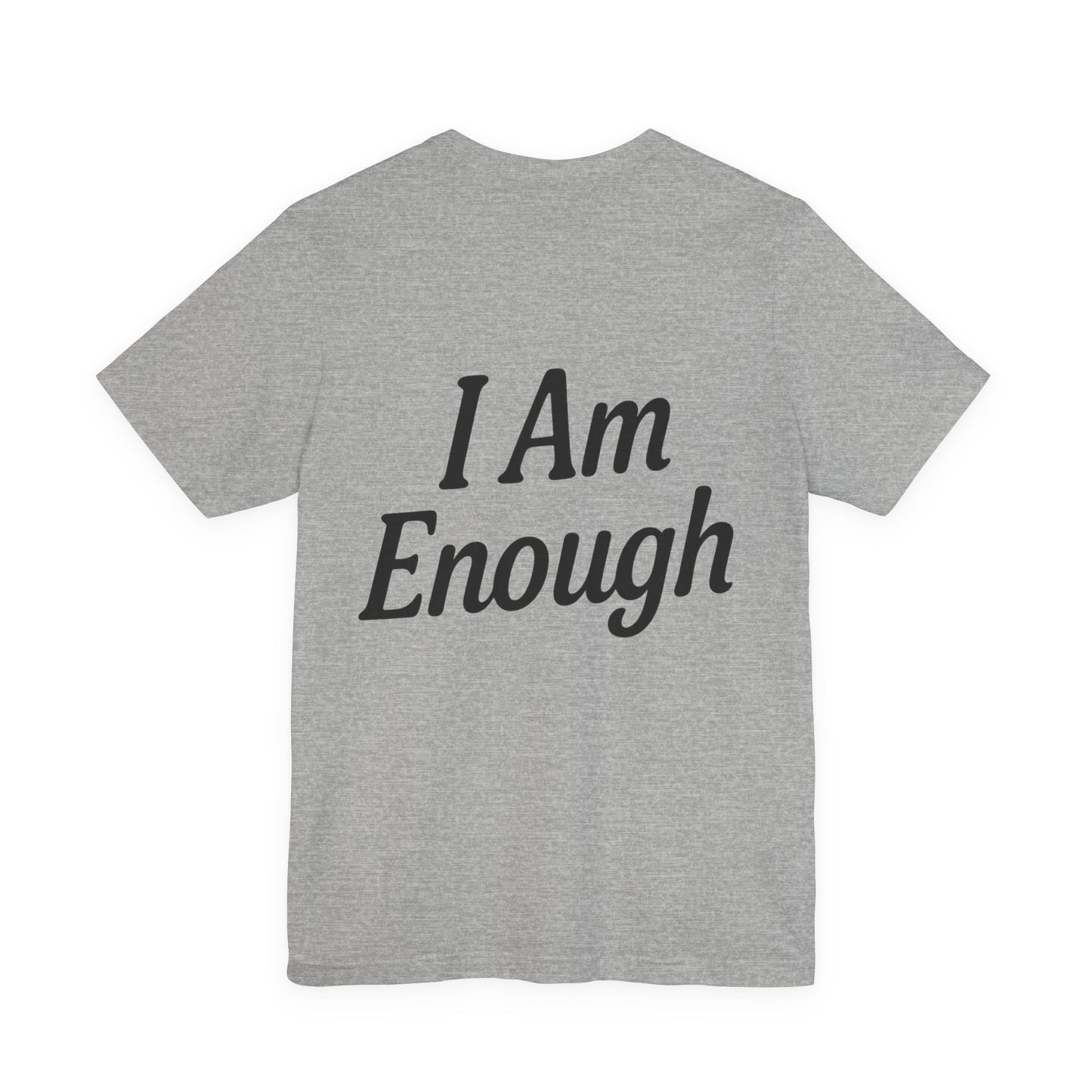 I Am Enough Unisex Tee, Motivational Shirt for Daily Wear, Self-Love Gift, Affirmation T-Shirt, Positive Vibes Apparel