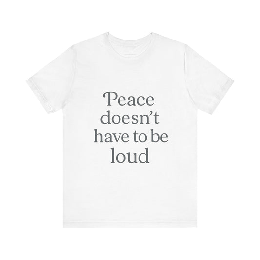 Peaceful Unisex Graphic Tee - Casual Statement T-Shirt, Ideal for Gift Giving, Relaxed Vibe, Perfect for Everyday Wear, Motivational Apparel