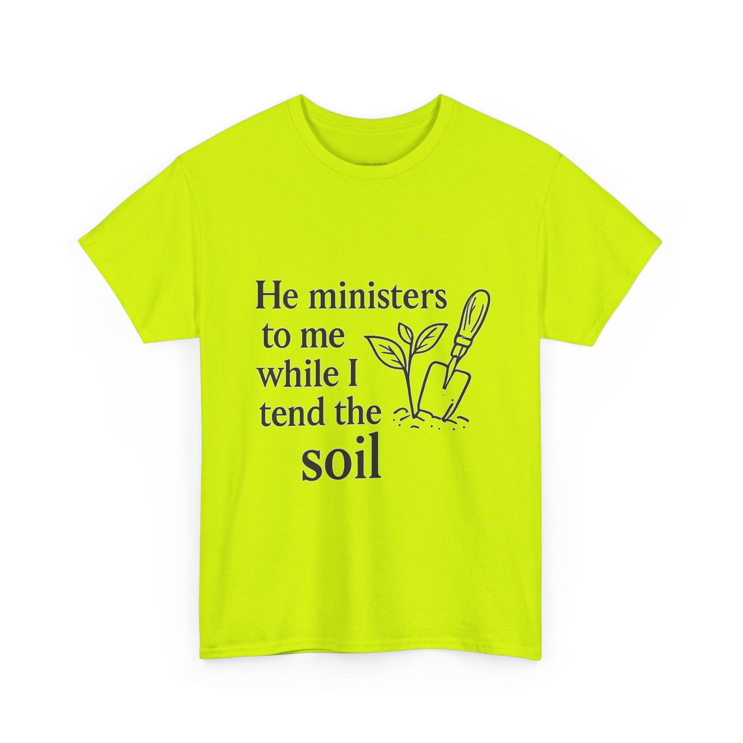 Gardening Inspirational T-Shirt, He Ministers to Me Tee, Spiritual Gift, Nature Lover Apparel, Eco-Friendly Fashion