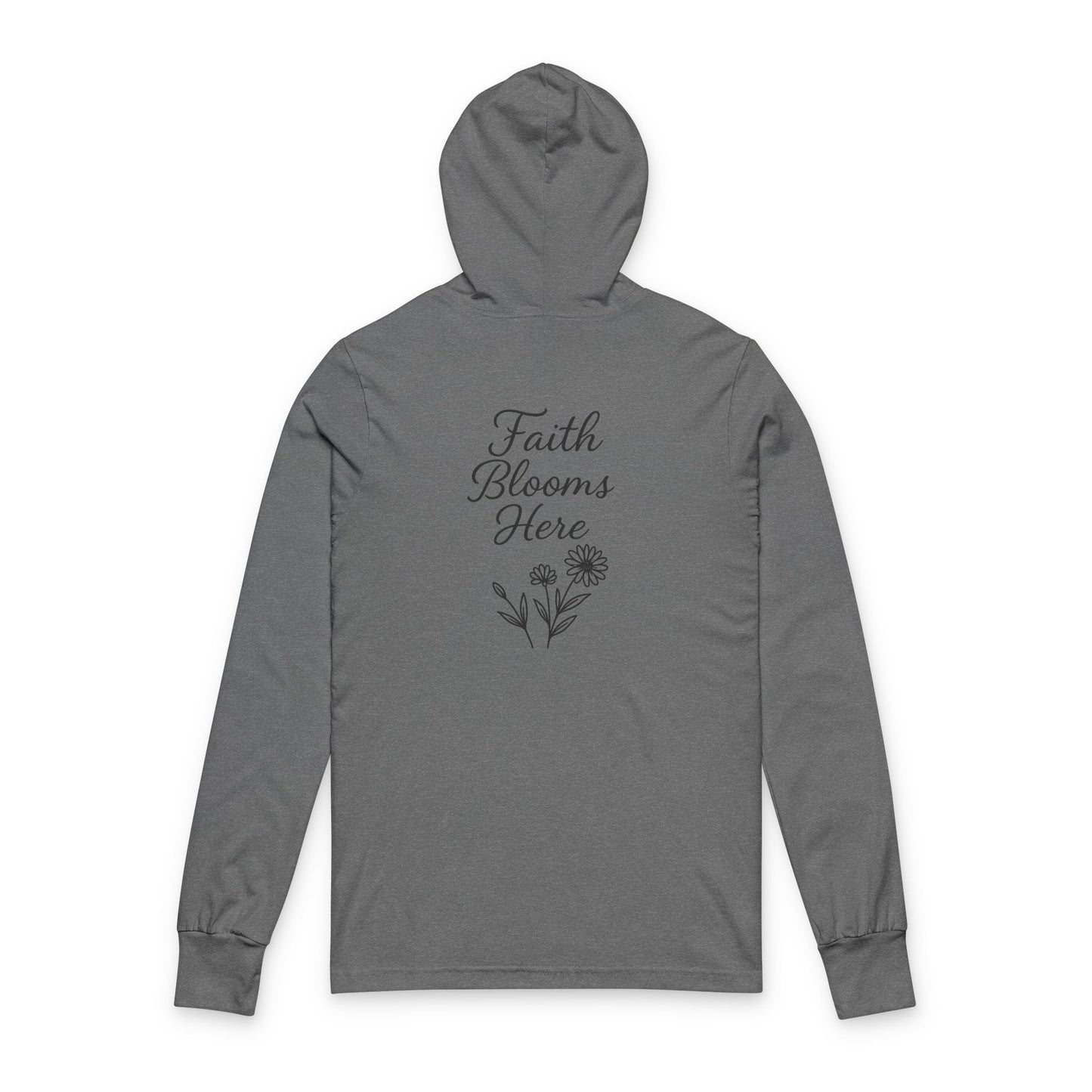 Faith Blooms Here Unisex Hooded Long Sleeve Tee, Inspirational Hoodie, Floral Tee, Gift for Her, Motivational Apparel