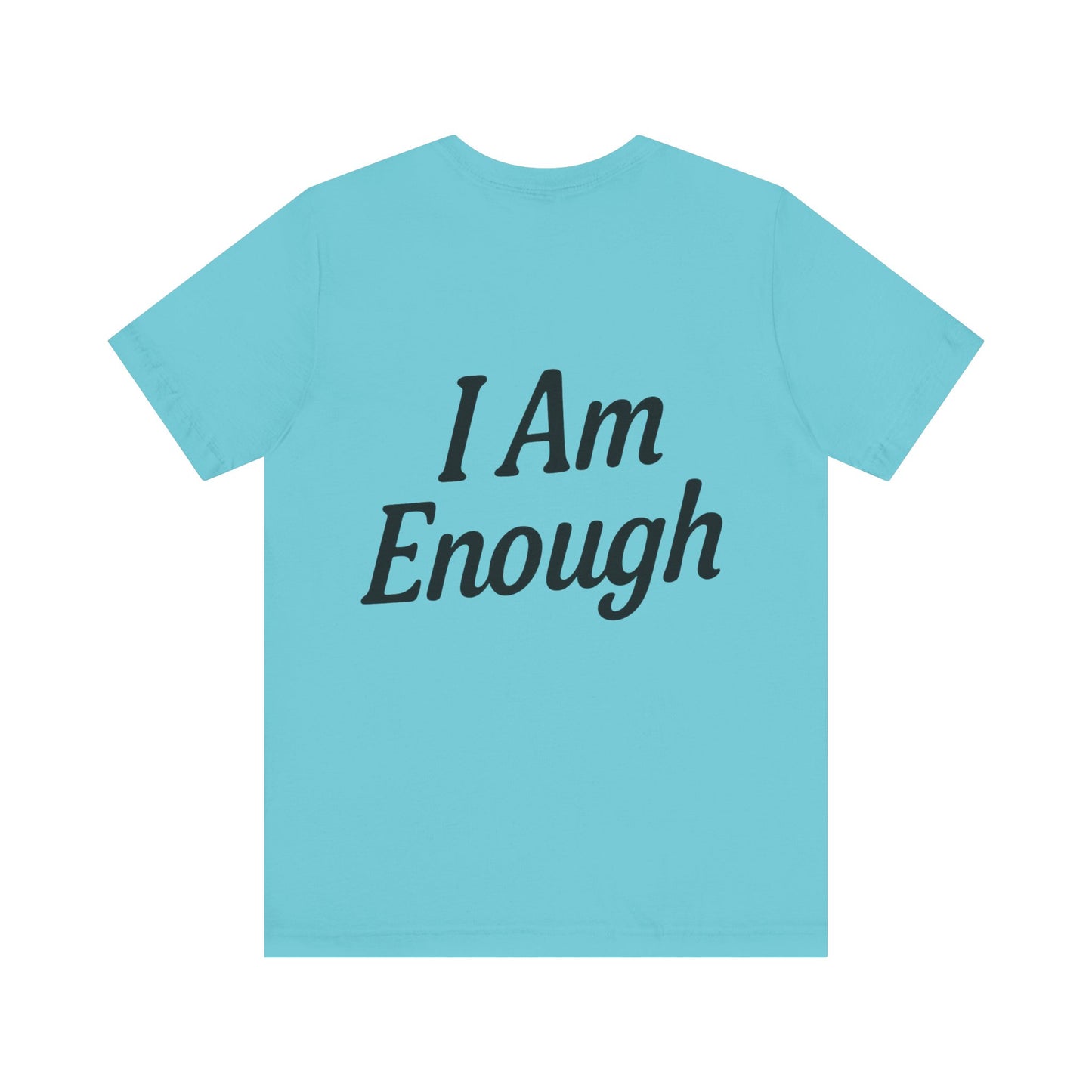 I Am Enough Unisex Tee, Motivational Shirt for Daily Wear, Self-Love Gift, Affirmation T-Shirt, Positive Vibes Apparel