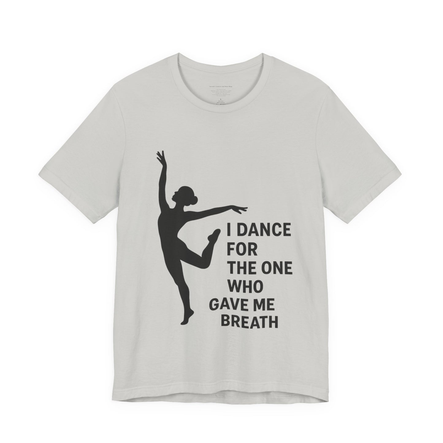 Inspirational Dance Tee, I Dance for the One Who Gave Me Breath, Gift for Dancers, Dance Performance Shirt, Dance Lover Apparel, [...]
