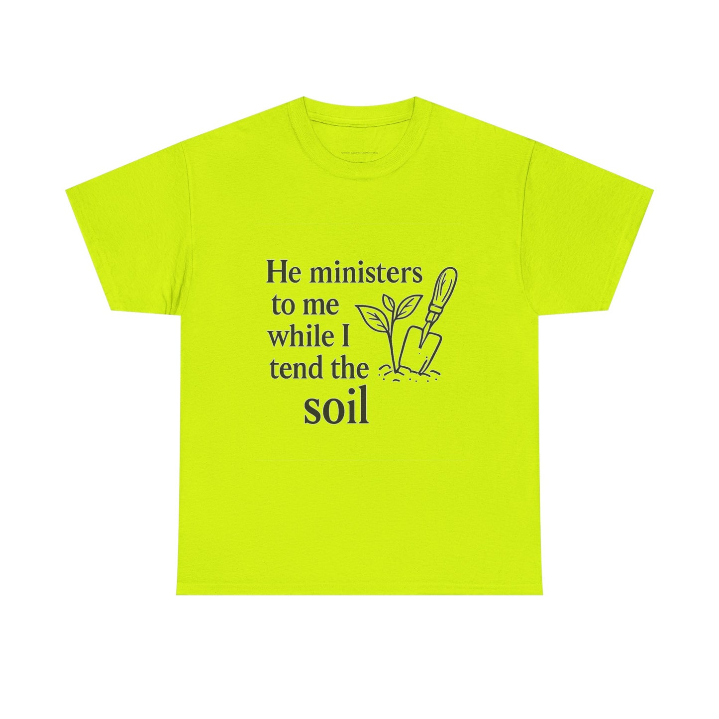 Gardening Inspirational T-Shirt, He Ministers to Me Tee, Spiritual Gift, Nature Lover Apparel, Eco-Friendly Fashion