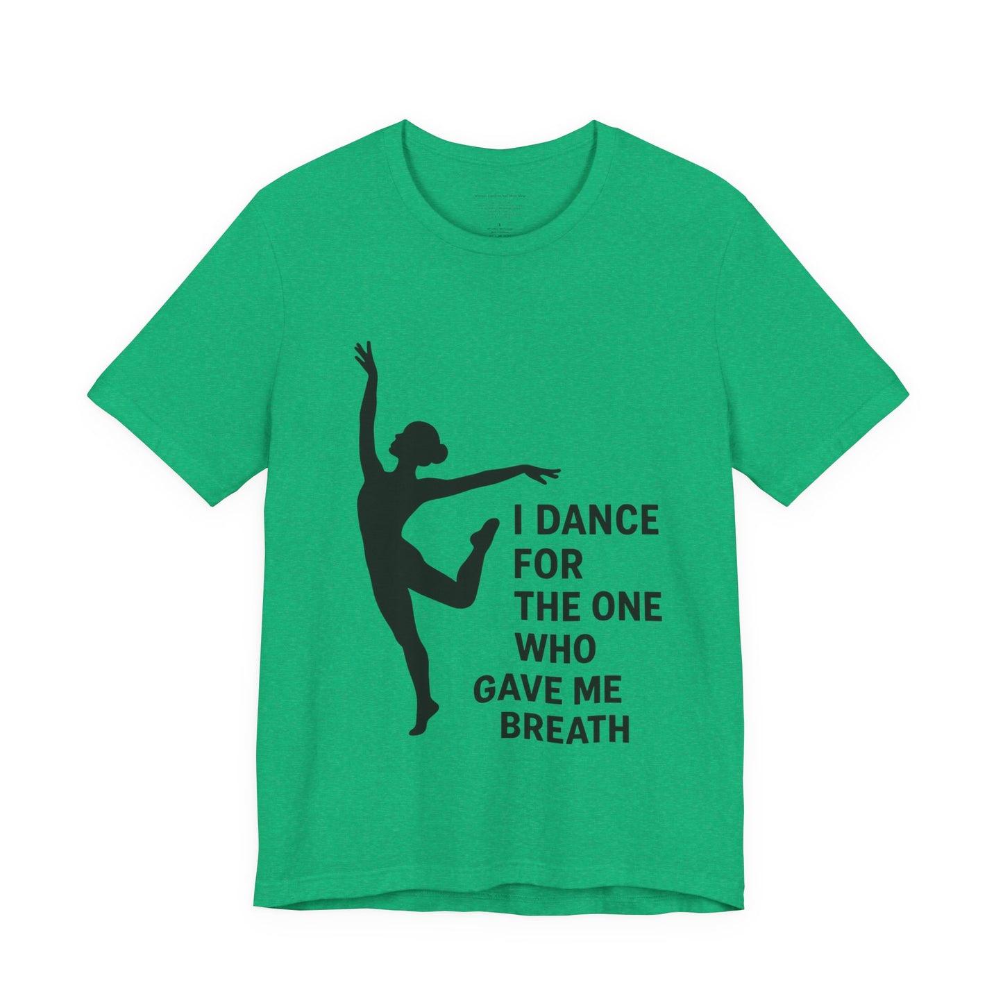 Inspirational Dance Tee, I Dance for the One Who Gave Me Breath, Gift for Dancers, Dance Performance Shirt, Dance Lover Apparel, [...]