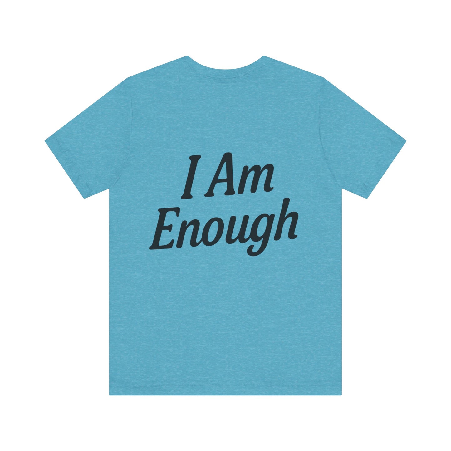 I Am Enough Unisex Tee, Motivational Shirt for Daily Wear, Self-Love Gift, Affirmation T-Shirt, Positive Vibes Apparel