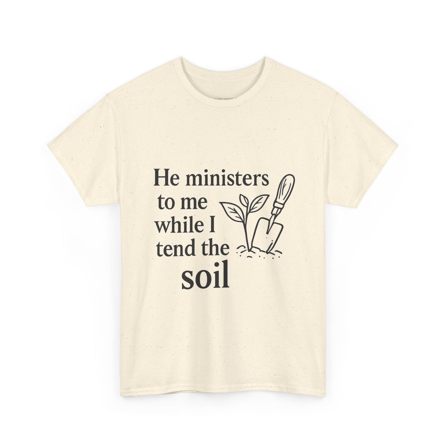 Gardening Inspirational T-Shirt, He Ministers to Me Tee, Spiritual Gift, Nature Lover Apparel, Eco-Friendly Fashion