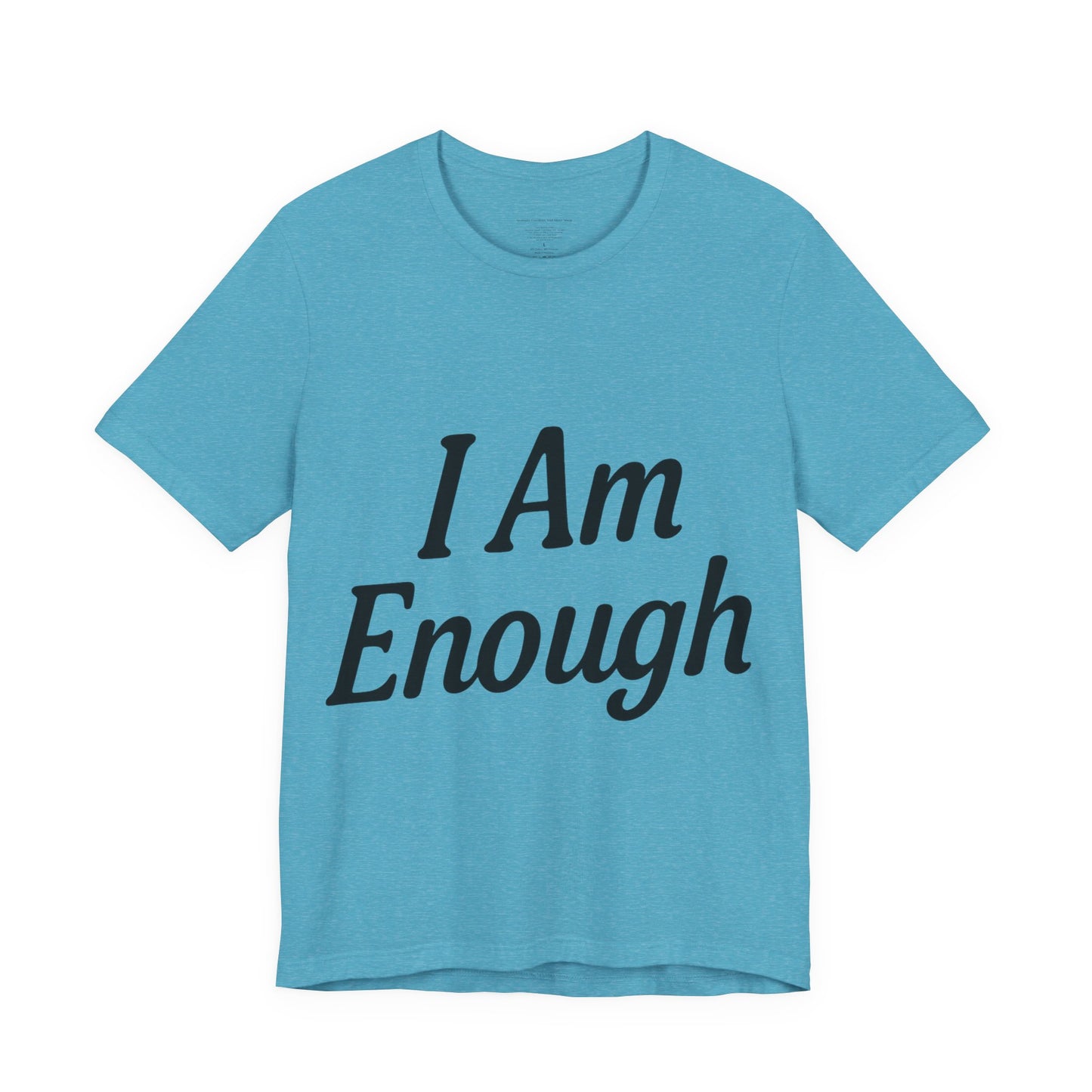 I Am Enough Unisex Tee, Motivational Shirt for Daily Wear, Self-Love Gift, Affirmation T-Shirt, Positive Vibes Apparel