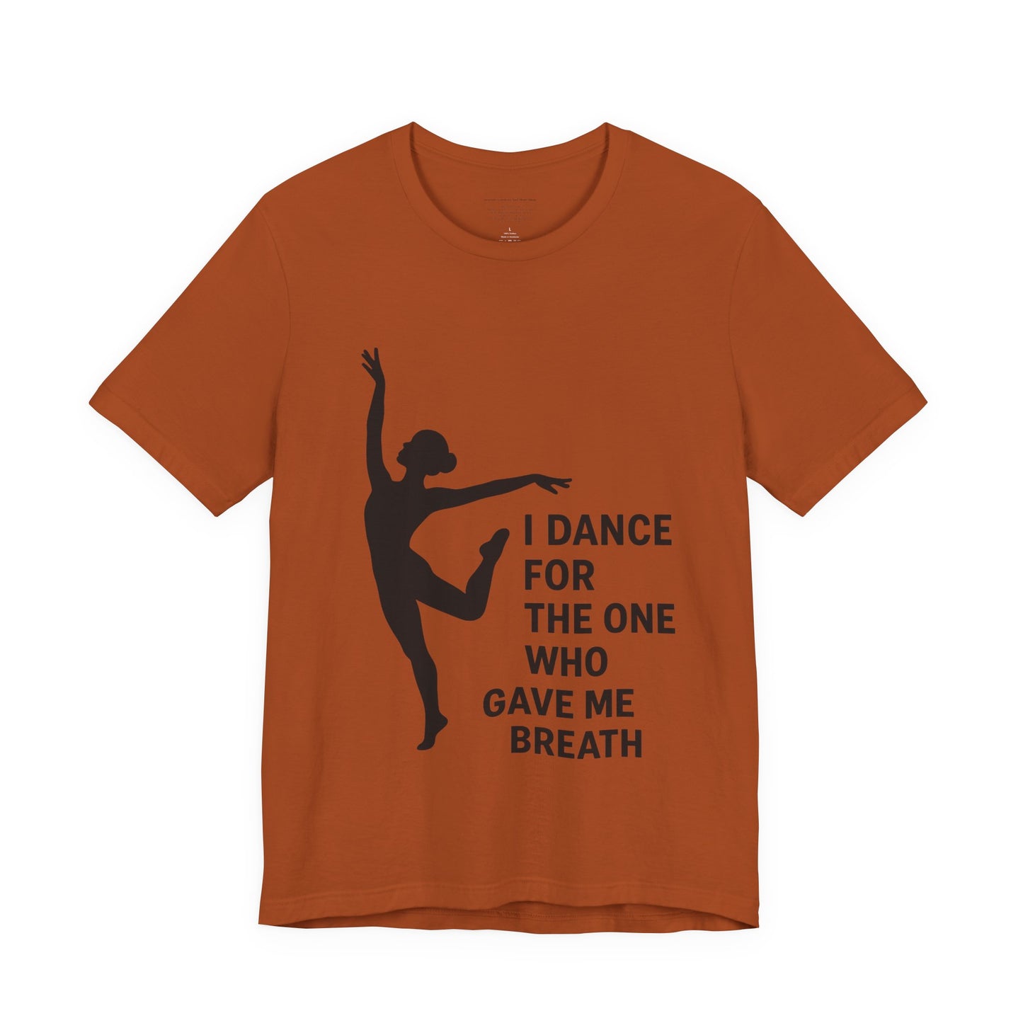 Inspirational Dance Tee, I Dance for the One Who Gave Me Breath, Gift for Dancers, Dance Performance Shirt, Dance Lover Apparel, [...]