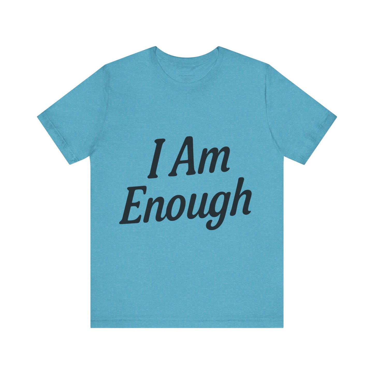 I Am Enough Unisex Tee, Motivational Shirt for Daily Wear, Self-Love Gift, Affirmation T-Shirt, Positive Vibes Apparel