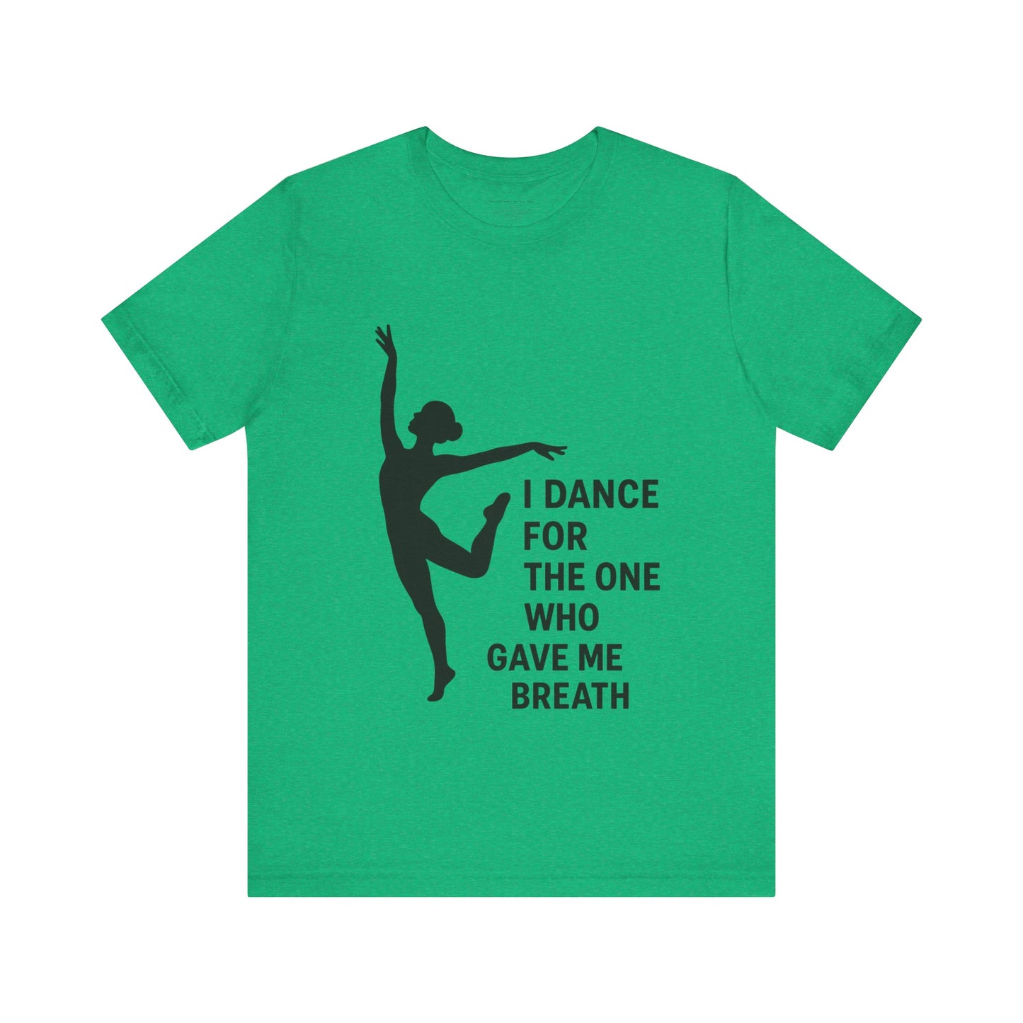 Inspirational Dance Tee, I Dance for the One Who Gave Me Breath, Gift for Dancers, Dance Performance Shirt, Dance Lover Apparel, [...]