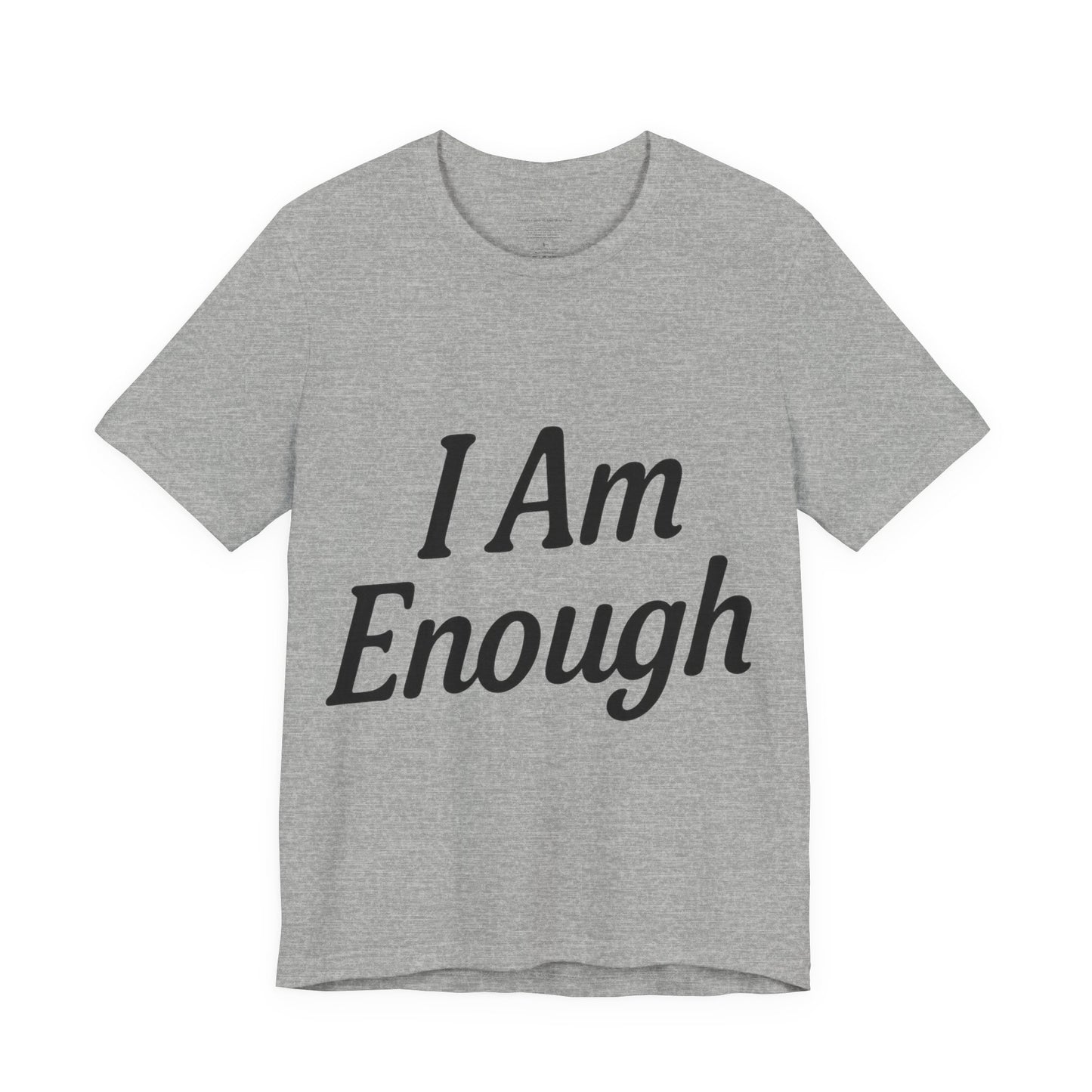I Am Enough Unisex Tee, Motivational Shirt for Daily Wear, Self-Love Gift, Affirmation T-Shirt, Positive Vibes Apparel