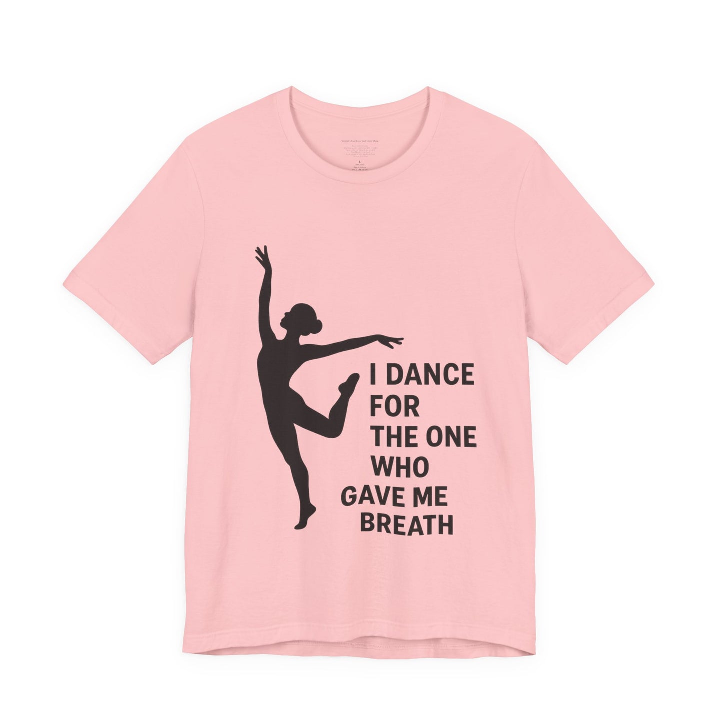 Inspirational Dance Tee, I Dance for the One Who Gave Me Breath, Gift for Dancers, Dance Performance Shirt, Dance Lover Apparel, [...]