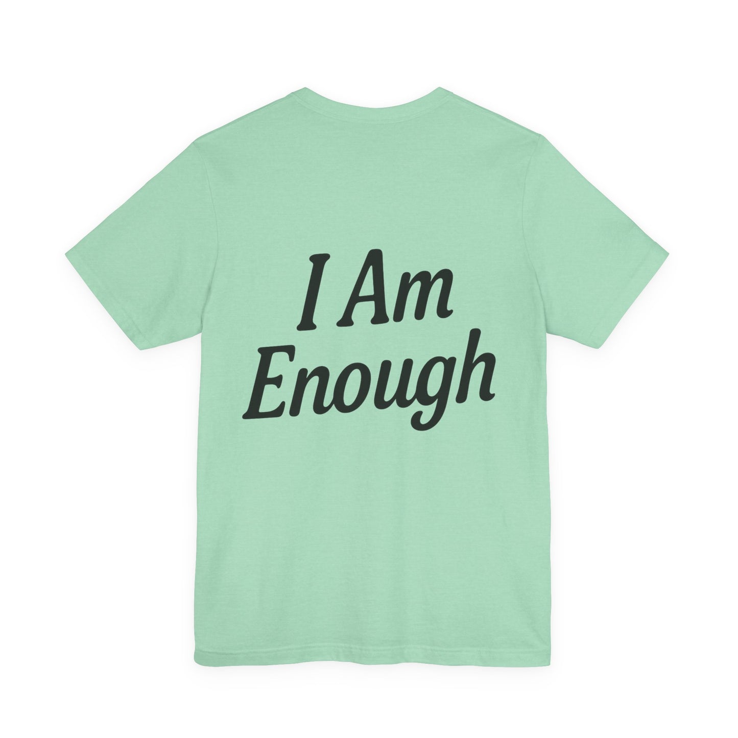 I Am Enough Unisex Tee, Motivational Shirt for Daily Wear, Self-Love Gift, Affirmation T-Shirt, Positive Vibes Apparel