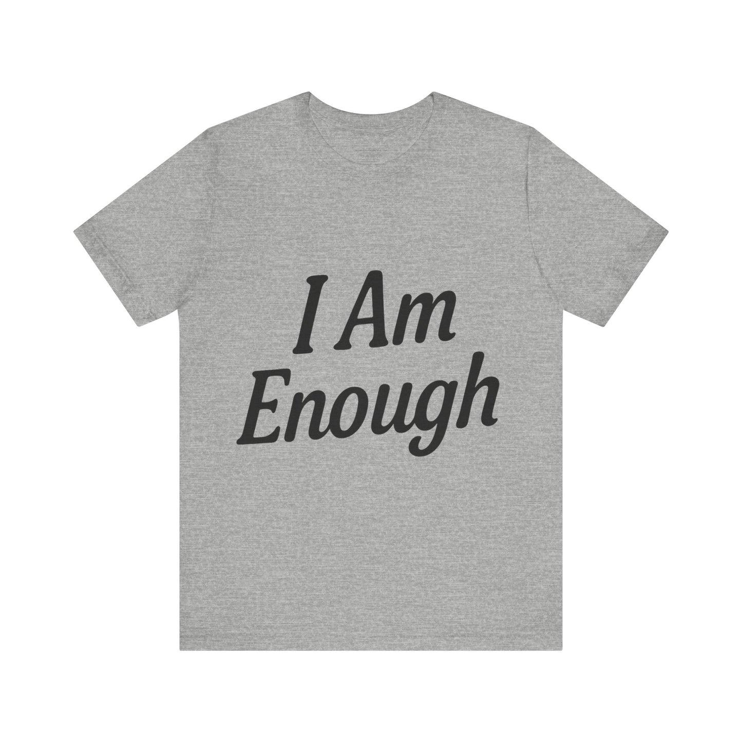 I Am Enough Unisex Tee, Motivational Shirt for Daily Wear, Self-Love Gift, Affirmation T-Shirt, Positive Vibes Apparel