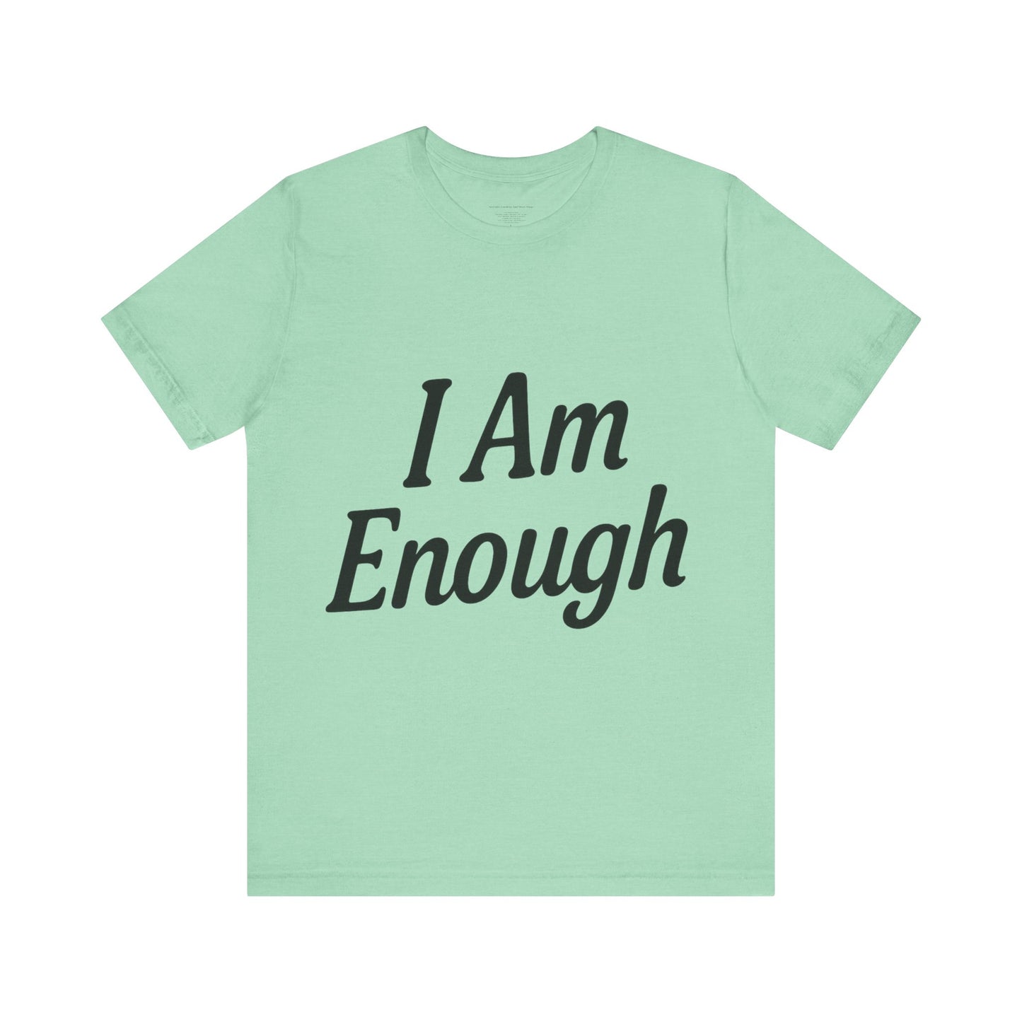 I Am Enough Unisex Tee, Motivational Shirt for Daily Wear, Self-Love Gift, Affirmation T-Shirt, Positive Vibes Apparel
