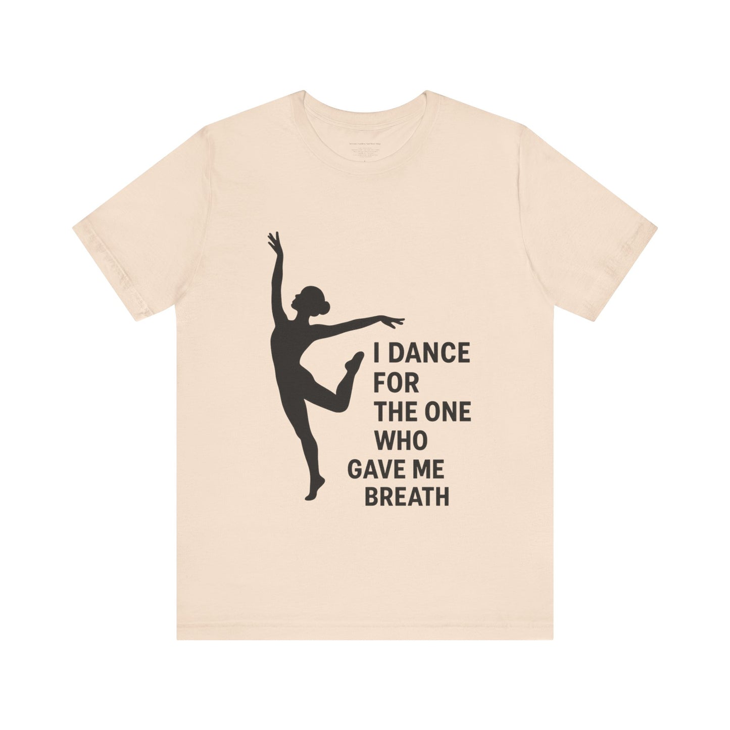 Inspirational Dance Tee, I Dance for the One Who Gave Me Breath, Gift for Dancers, Dance Performance Shirt, Dance Lover Apparel, [...]