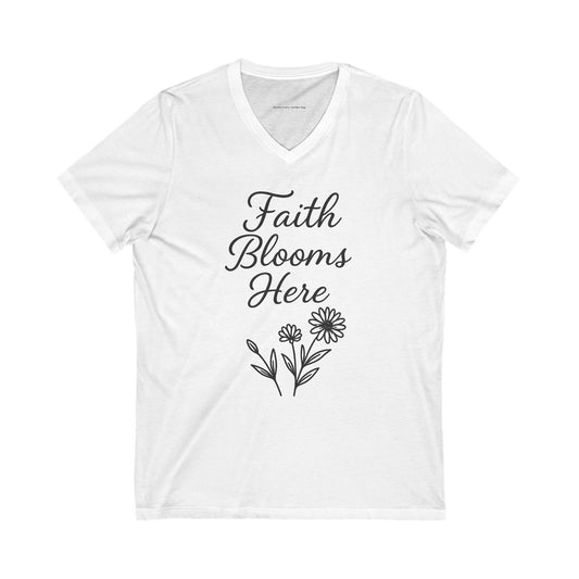 Faith Blooms Here V-Neck Tee, Unisex Inspirational Shirt, Floral Graphic Tee, Gift for Garden Lovers, Positive Affirmation Apparel