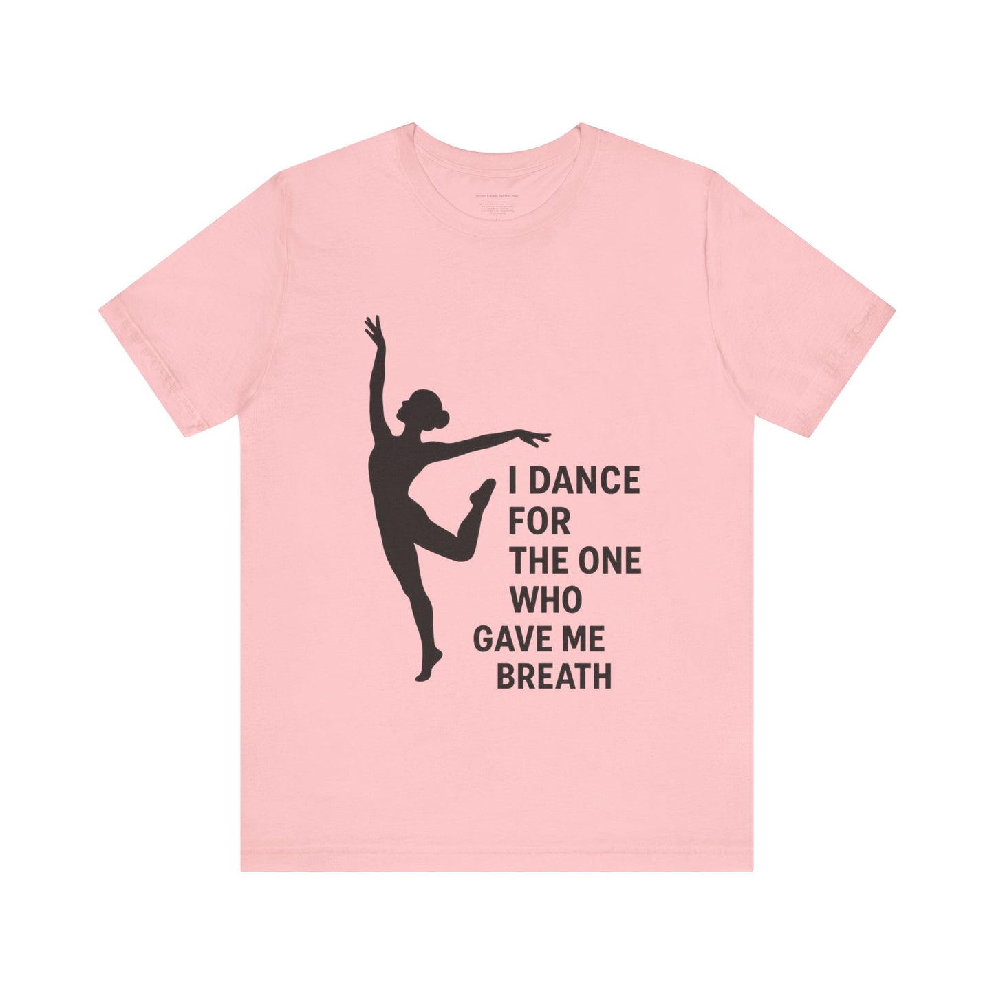 Inspirational Dance Tee, I Dance for the One Who Gave Me Breath, Gift for Dancers, Dance Performance Shirt, Dance Lover Apparel, [...]
