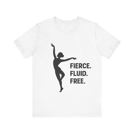 Fierce Fluid Free Dance Tee, Unisex Jersey Short Sleeve Shirt, Dancer Gift, Dance Class Wear, Inspirational Dance Top, Activewear
