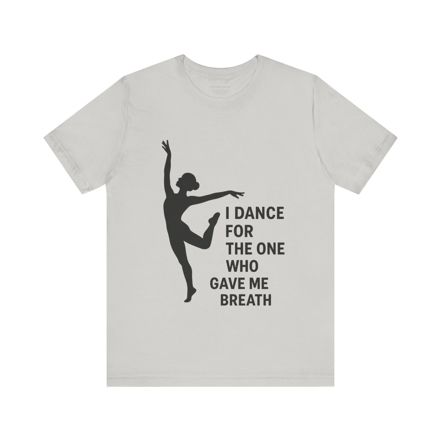 Inspirational Dance Tee, I Dance for the One Who Gave Me Breath, Gift for Dancers, Dance Performance Shirt, Dance Lover Apparel, [...]