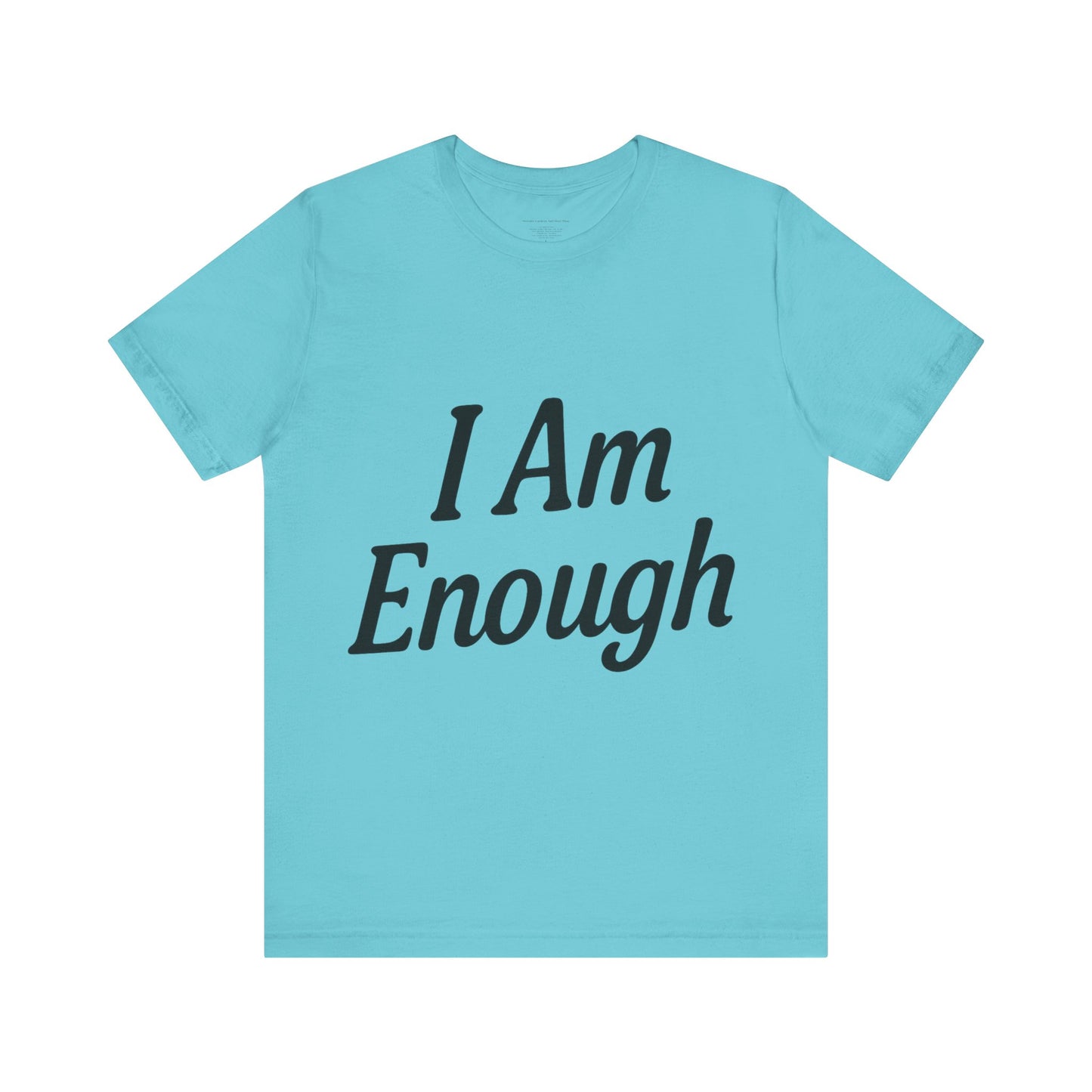 I Am Enough Unisex Tee, Motivational Shirt for Daily Wear, Self-Love Gift, Affirmation T-Shirt, Positive Vibes Apparel
