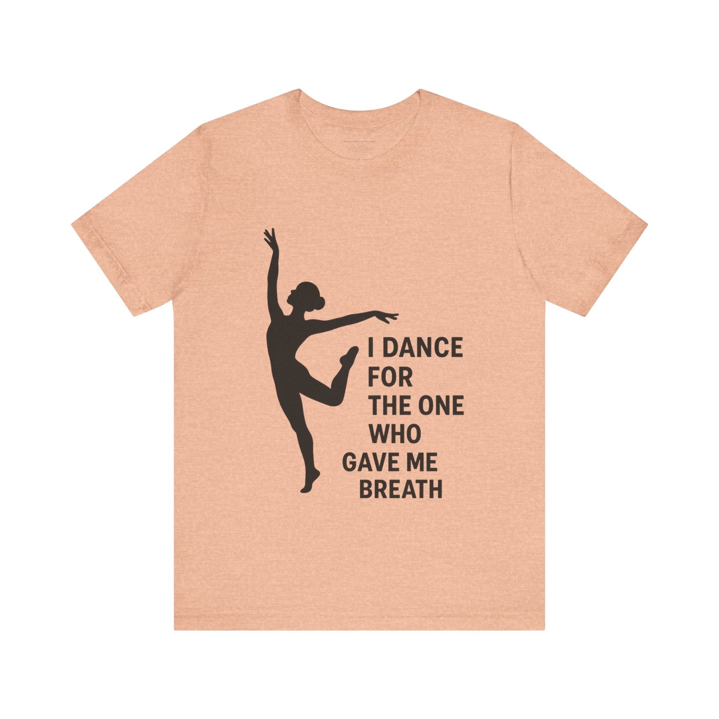 Inspirational Dance Tee, I Dance for the One Who Gave Me Breath, Gift for Dancers, Dance Performance Shirt, Dance Lover Apparel, [...]
